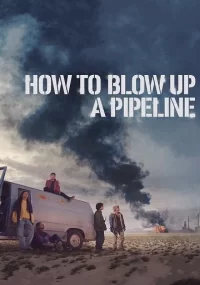 دانلود فیلم How to Blow Up a Pipeline 2023 بدون سانسور با زیرنویس فارسی چسبیده