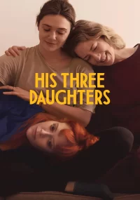 دانلود فیلم His Three Daughters 2023 بدون سانسور با زیرنویس فارسی چسبیده